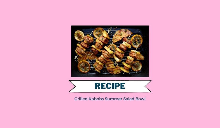 Grilled Kabobs Summer Salad Bowl